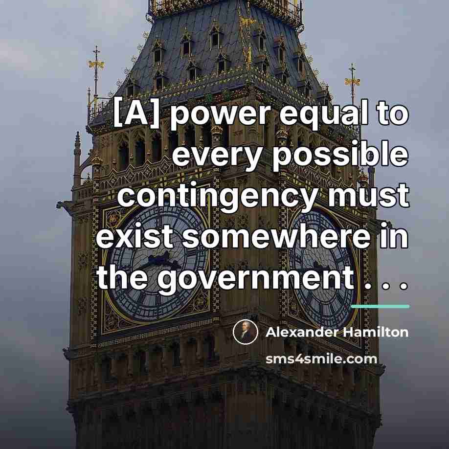 “[A] power equal to every possible contingency must exist somewhere…” quote by Alexander Hamilton