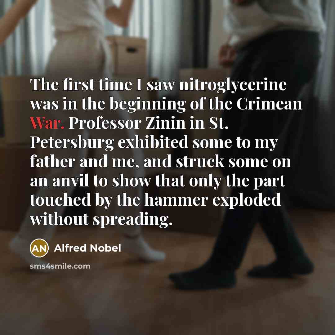 “The first time I saw nitroglycerine was in the beginning…” quote by Alfred Nobel