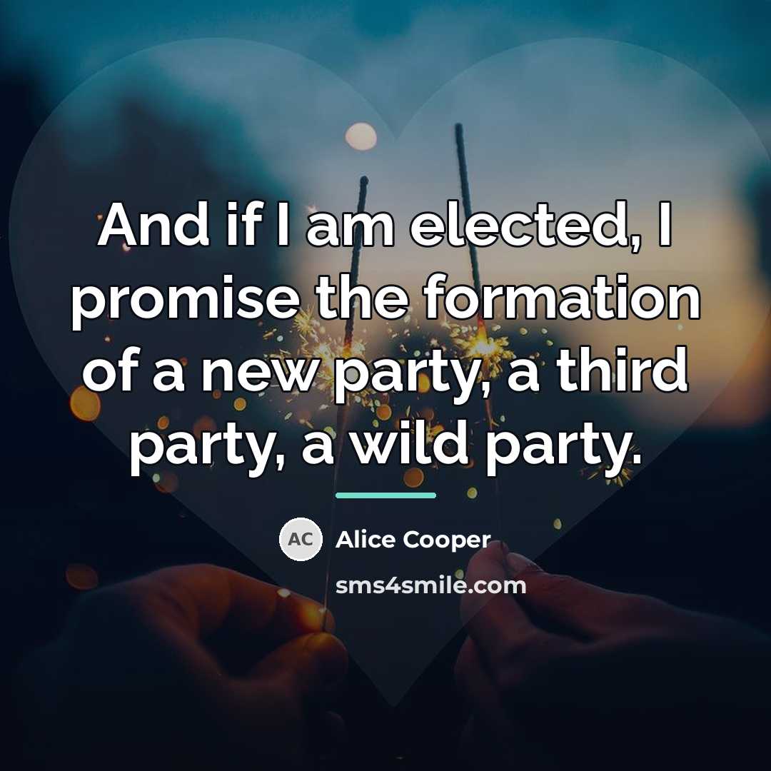 “And if I am elected, I promise the formation of…” quote by Alice Cooper