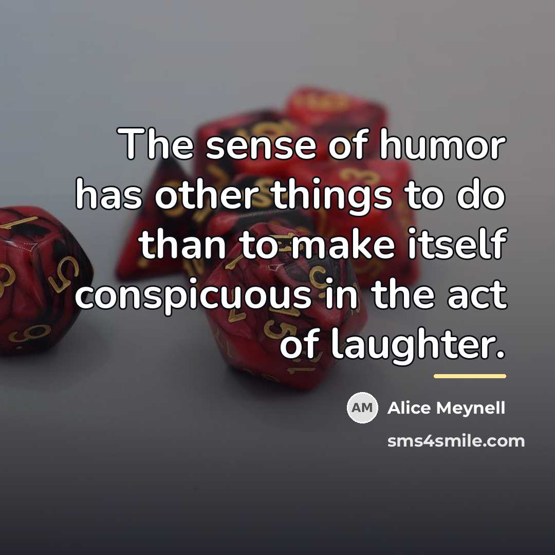 “The sense of humor has other things to do than…” quote by Alice Meynell