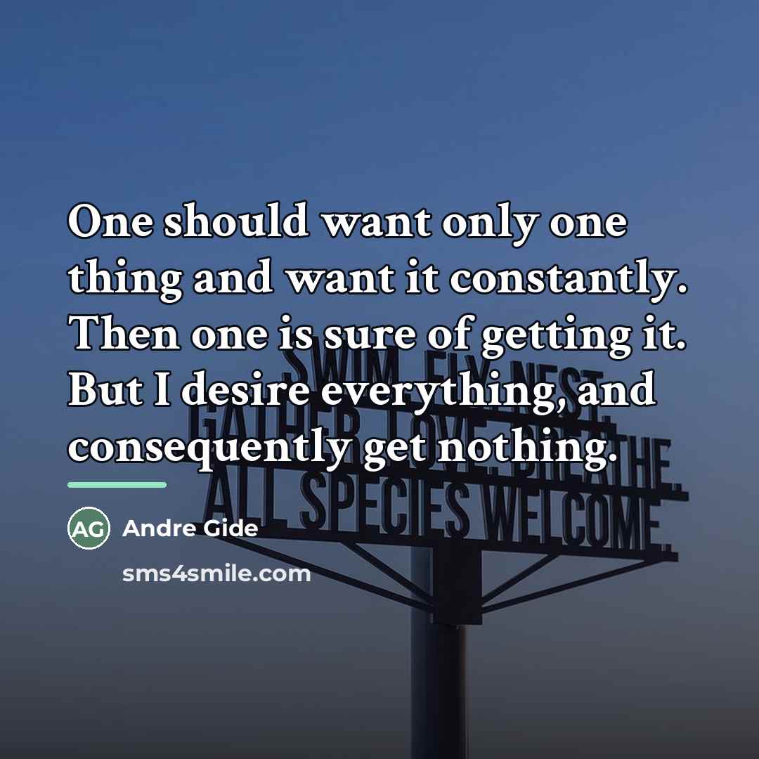 “One should want only one thing and want it constantly.…” quote by Andre Gide