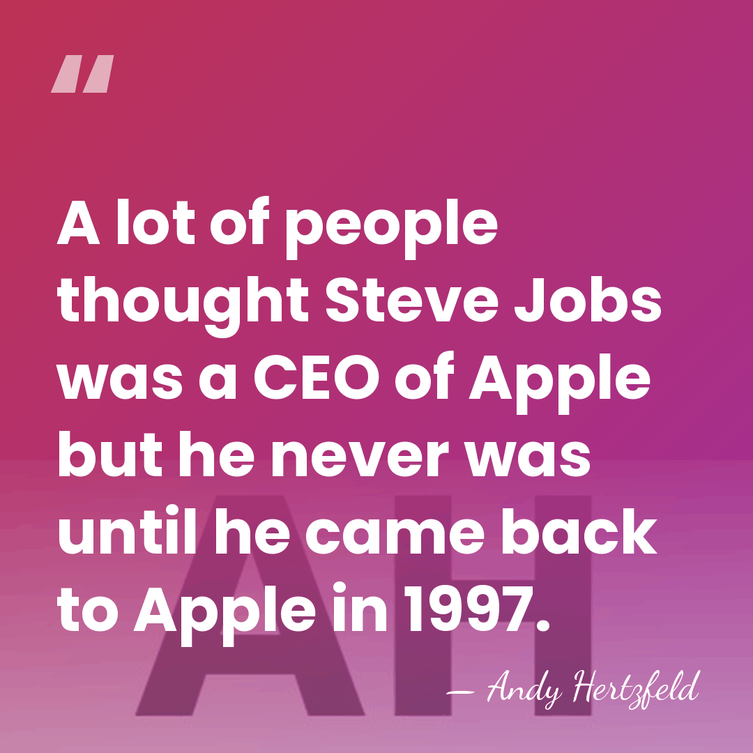 A lot of people thought Steve Jobs was a CEO of Apple&hellip; - Andy Hertzfeld