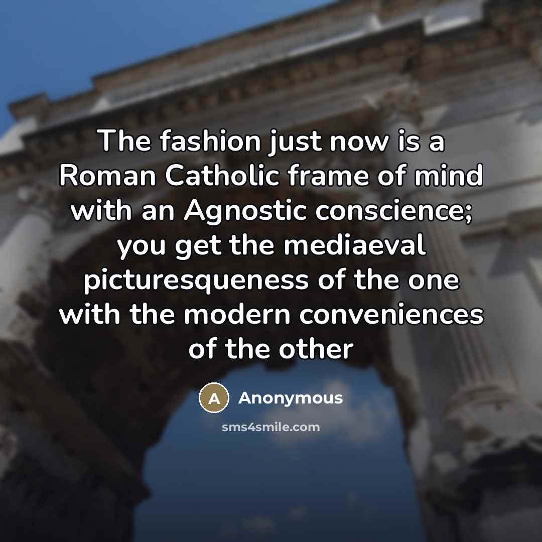 “The fashion just now is a Roman Catholic frame of…” quote by Anonymous