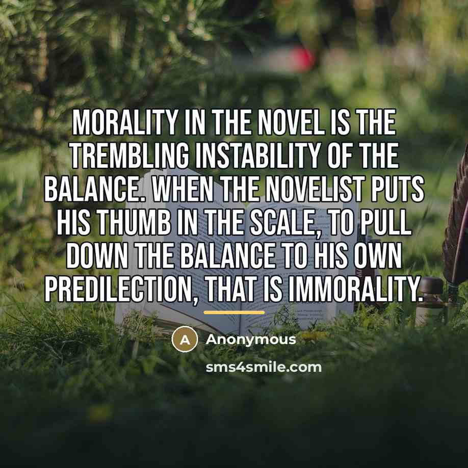 “Morality in the novel is the trembling instability of the…” quote by Anonymous