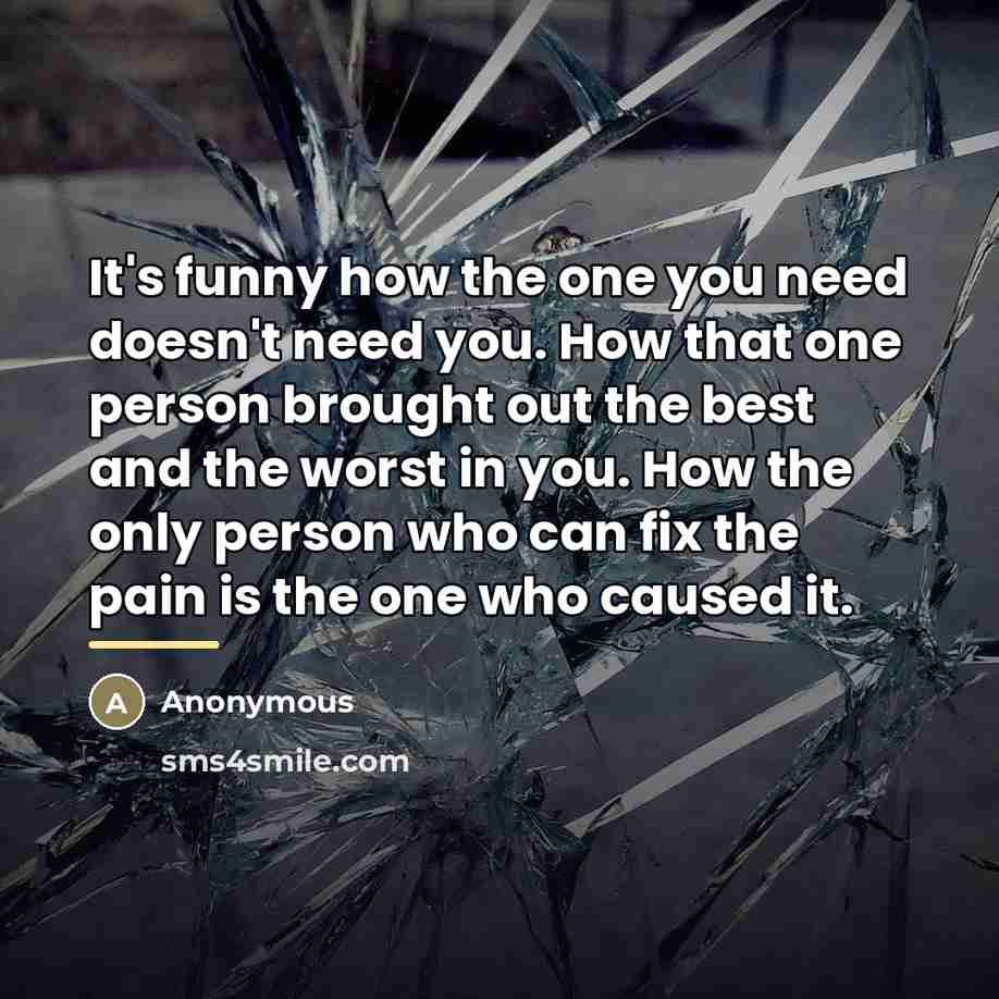 “It's funny how the one you need doesn't need you.…” quote by Anonymous