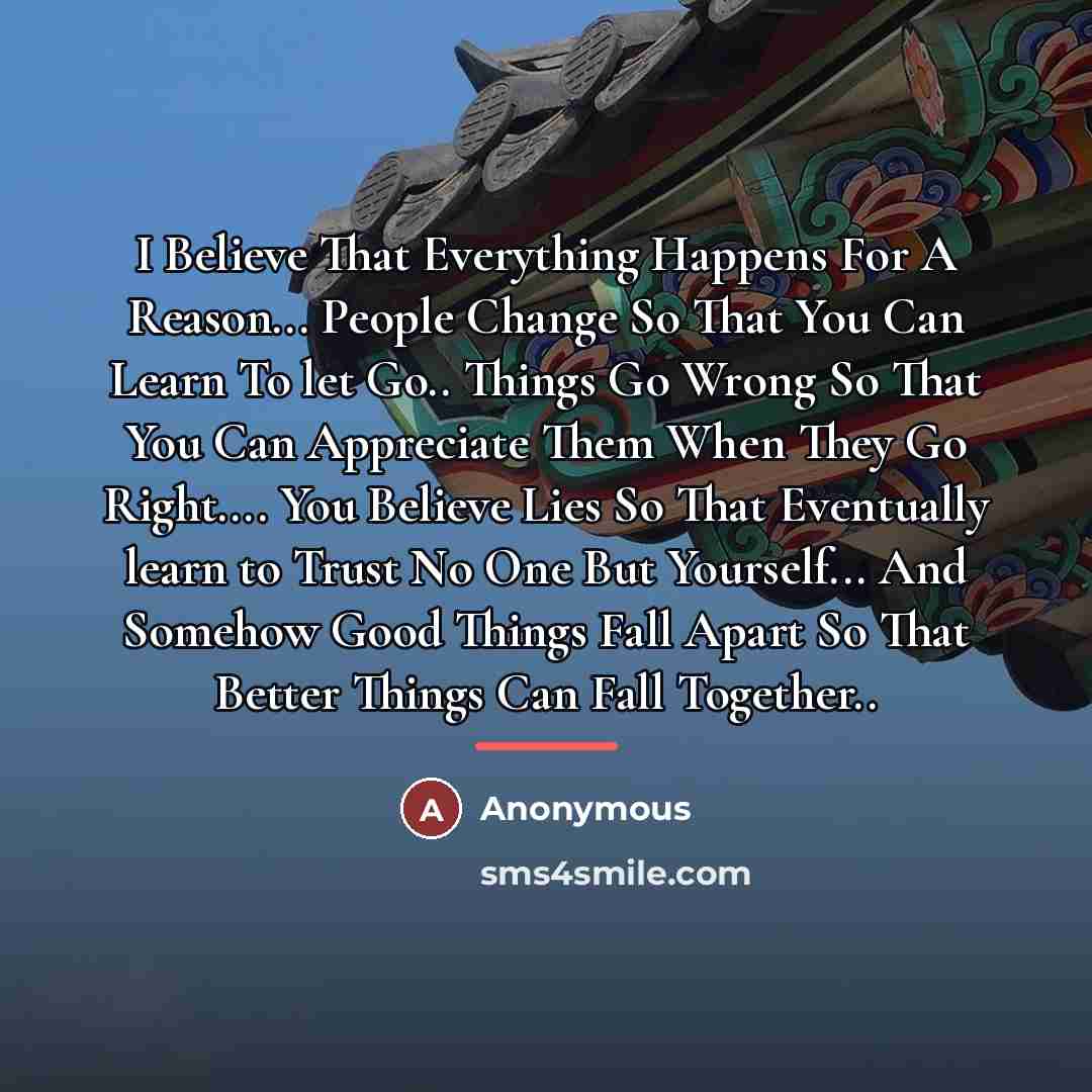 “I Believe That Everything Happens For A Reason... People Change…” quote by Anonymous