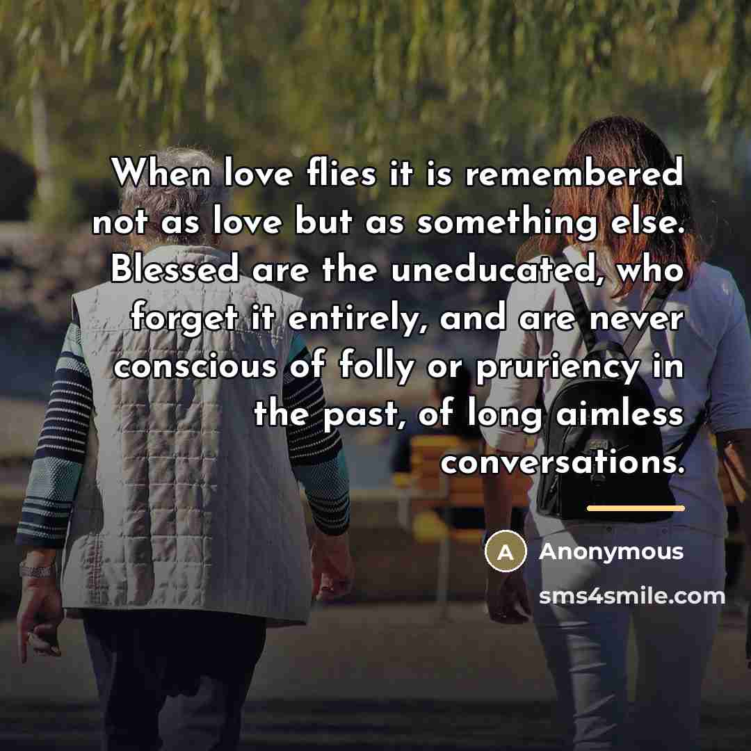 “When love flies it is remembered not as love but…” quote by Anonymous