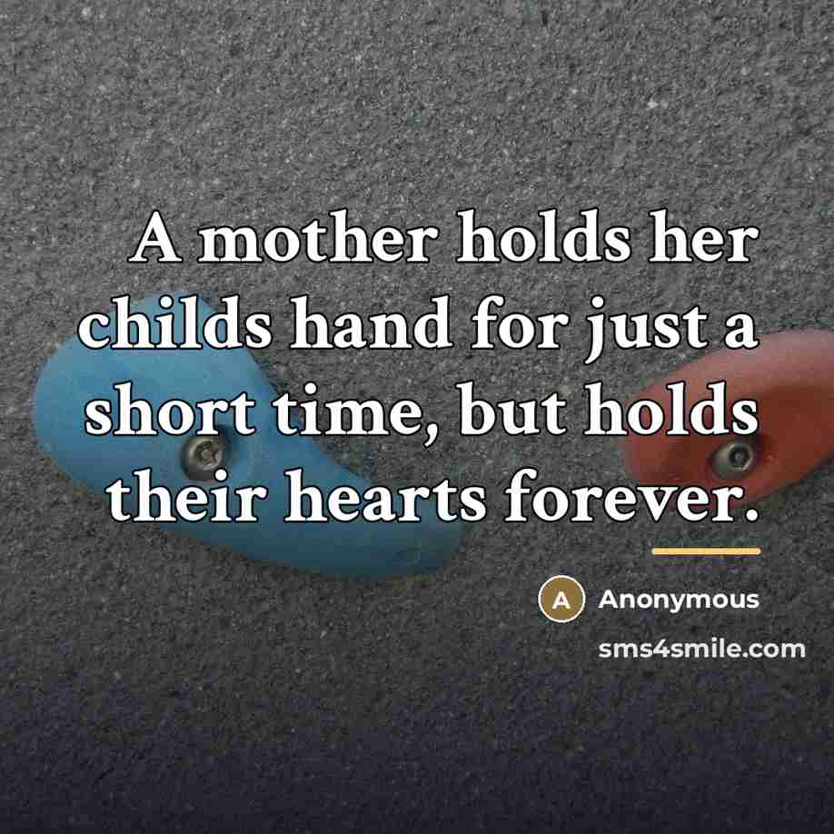 “A mother holds her childs hand for just a short…” quote by Anonymous
