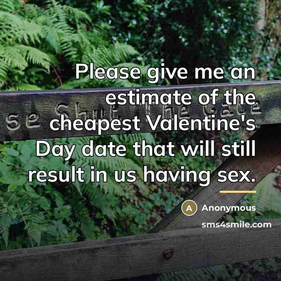 “Please give me an estimate of the cheapest Valentine's Day…” quote by Anonymous