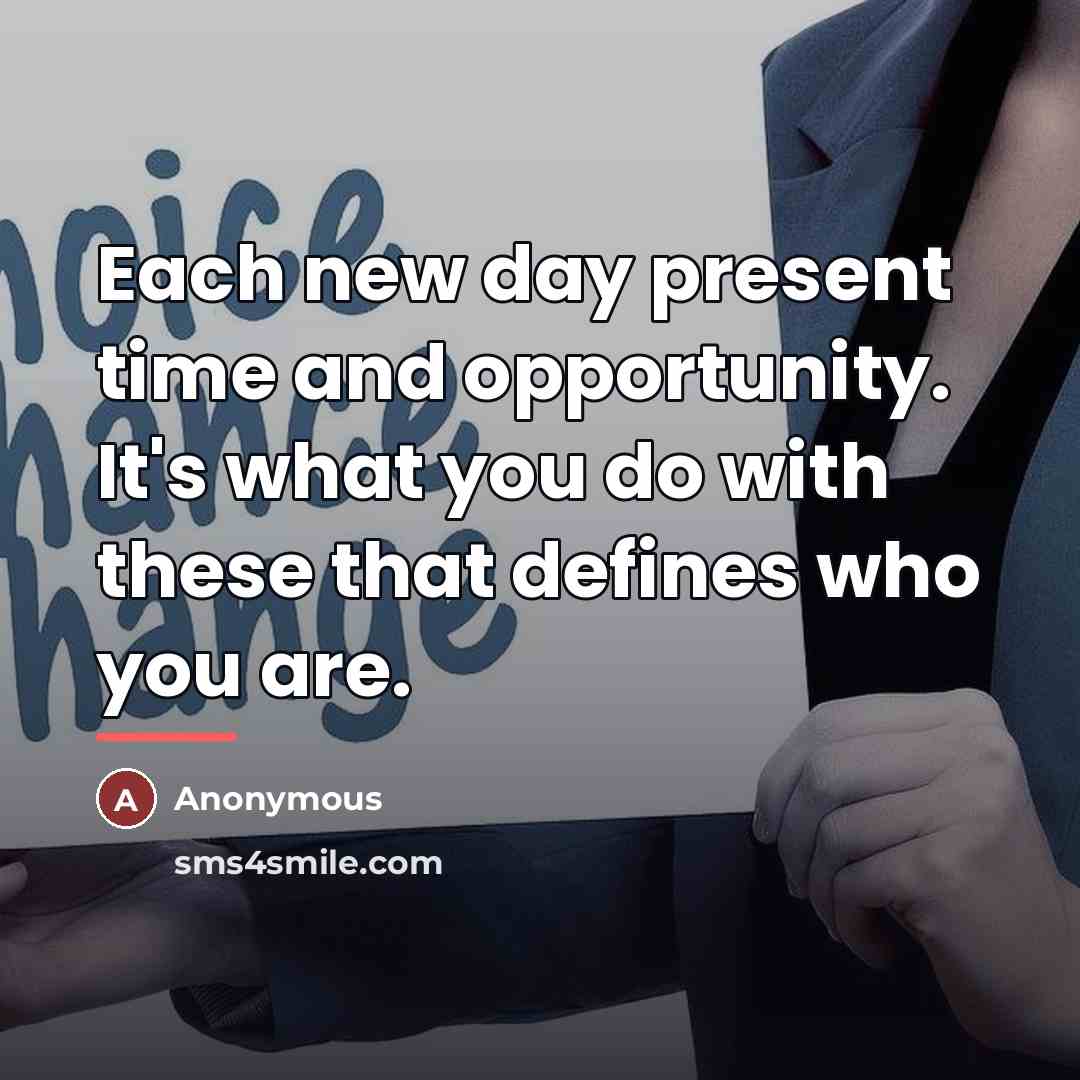 “Each new day present time and opportunity. It's what you…” quote by Anonymous