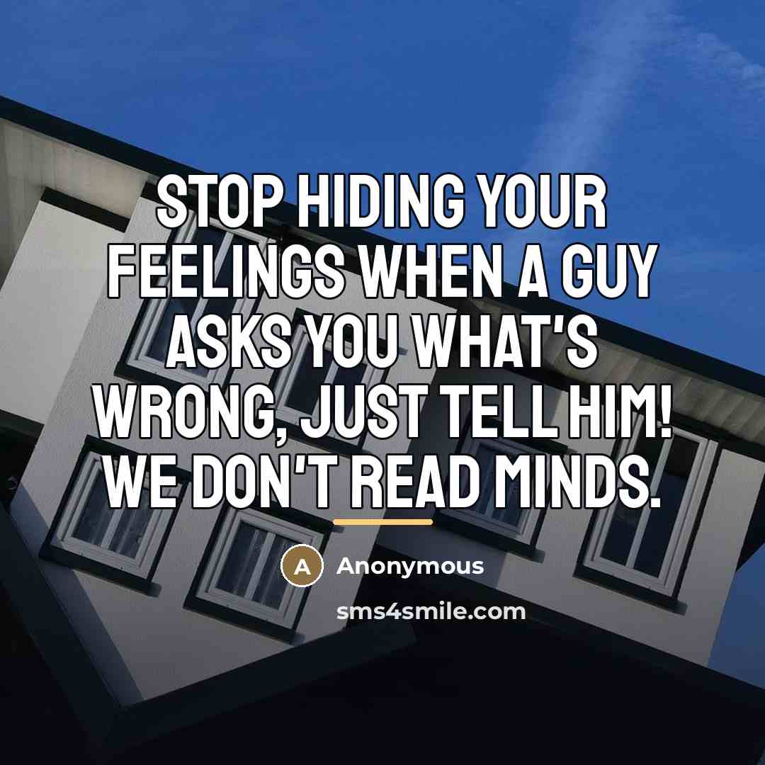 “Stop hiding your feelings when a guy asks you what's…” quote by Anonymous