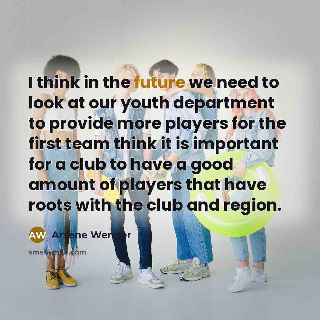 “I think in the future we need to look at…” quote by Arsene Wenger
