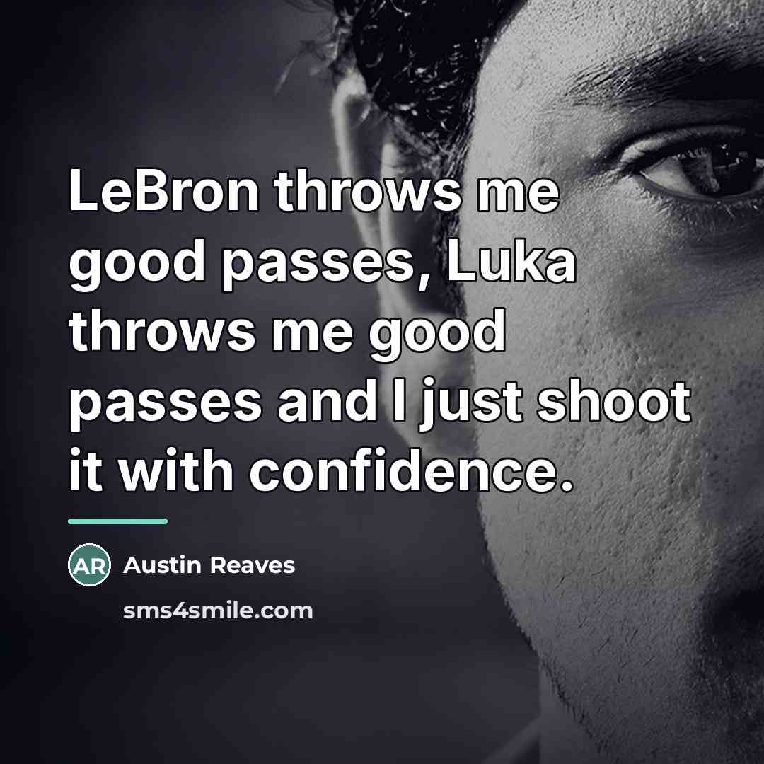 “LeBron throws me good passes, Luka throws me good passes…” quote by Austin Reaves