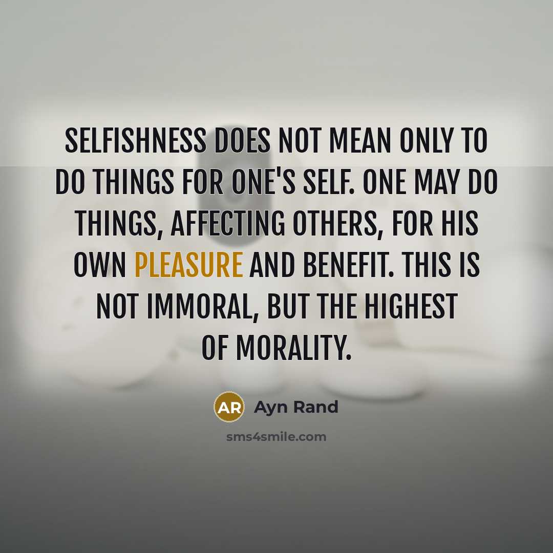 “Selfishness does not mean only to do things for one's…” quote by Ayn Rand