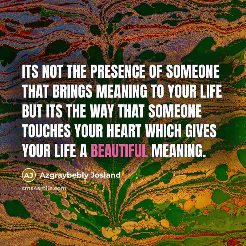 “Its not the Presence of Someone that brings Meaning to…” quote by Azgraybebly Josland