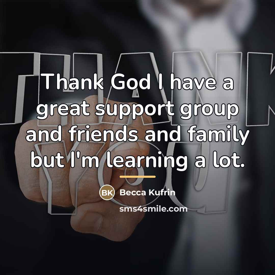 “Thank God I have a great support group and friends…” quote by Becca Kufrin