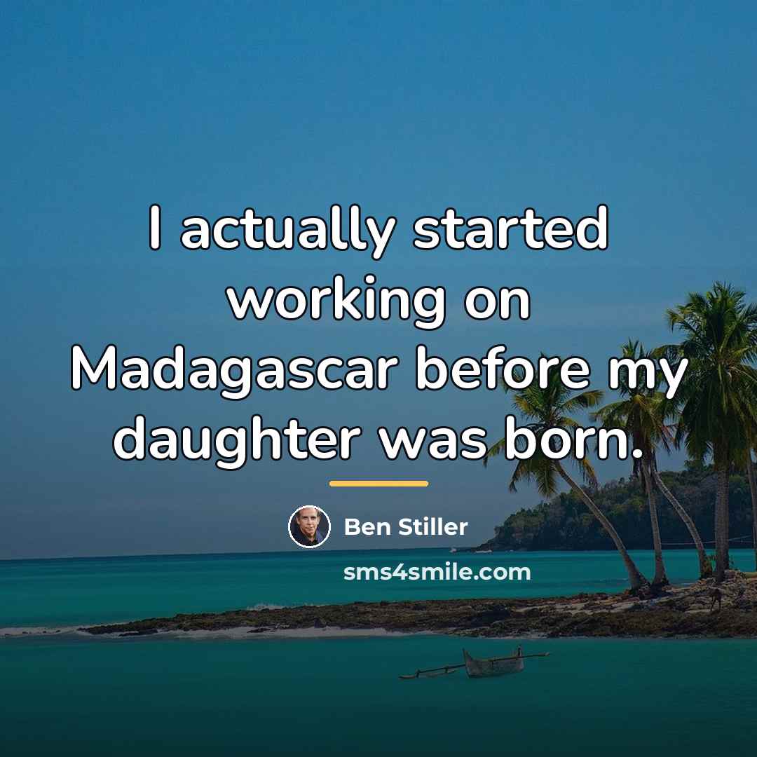 “I actually started working on Madagascar before my daughter was…” quote by Ben Stiller