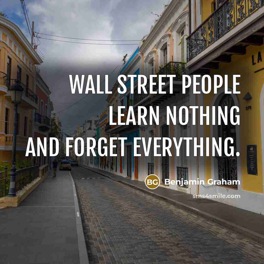 “Wall Street people learn nothing and forget everything.…” quote by Benjamin Graham
