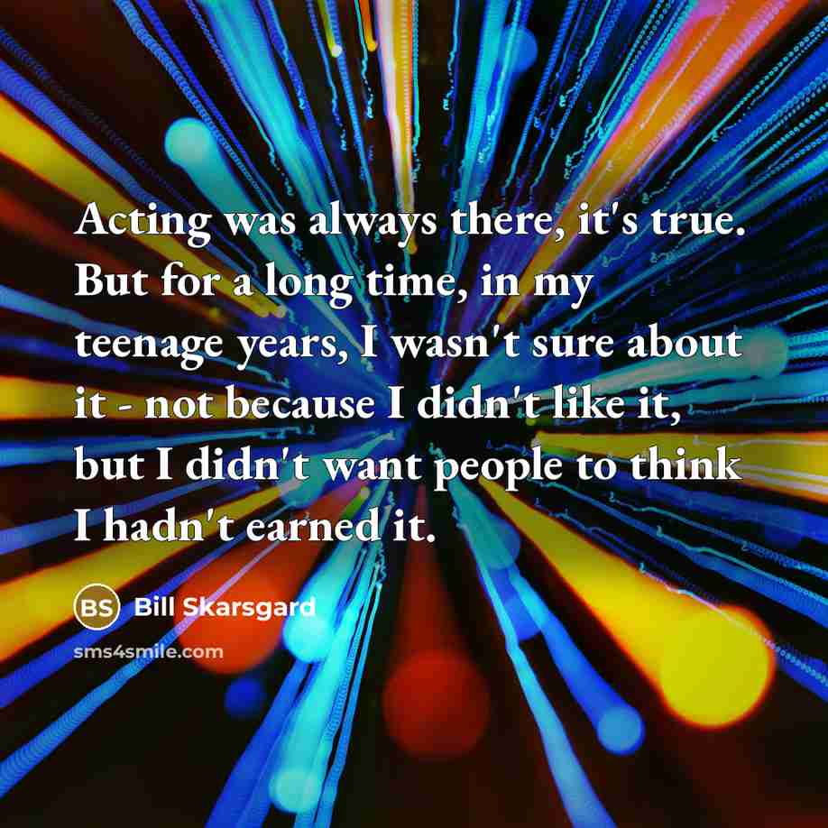 “Acting was always there, it's true. But for a long…” quote by Bill Skarsgard