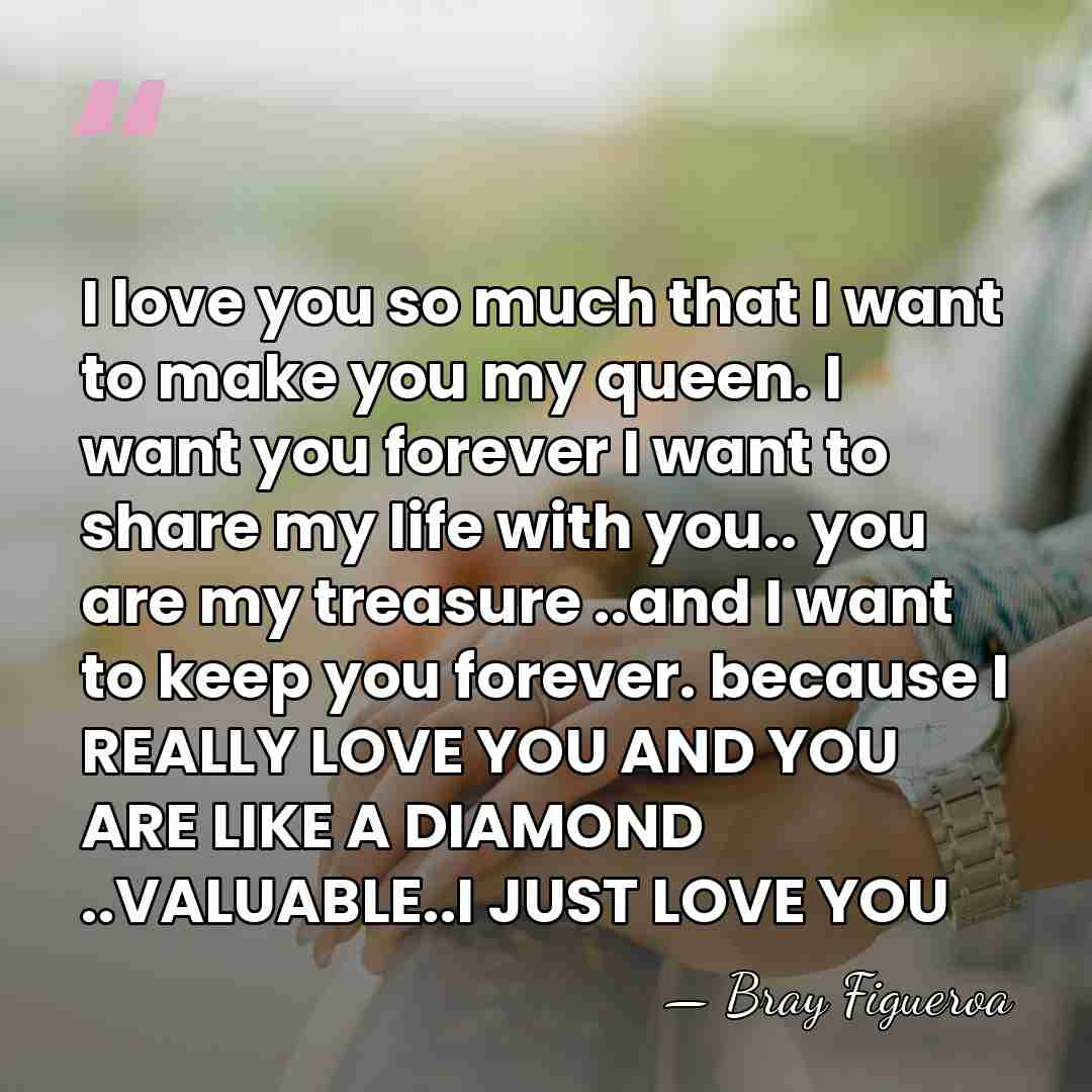 I love you so much that I want to make you my&hellip; - Bray Figueroa