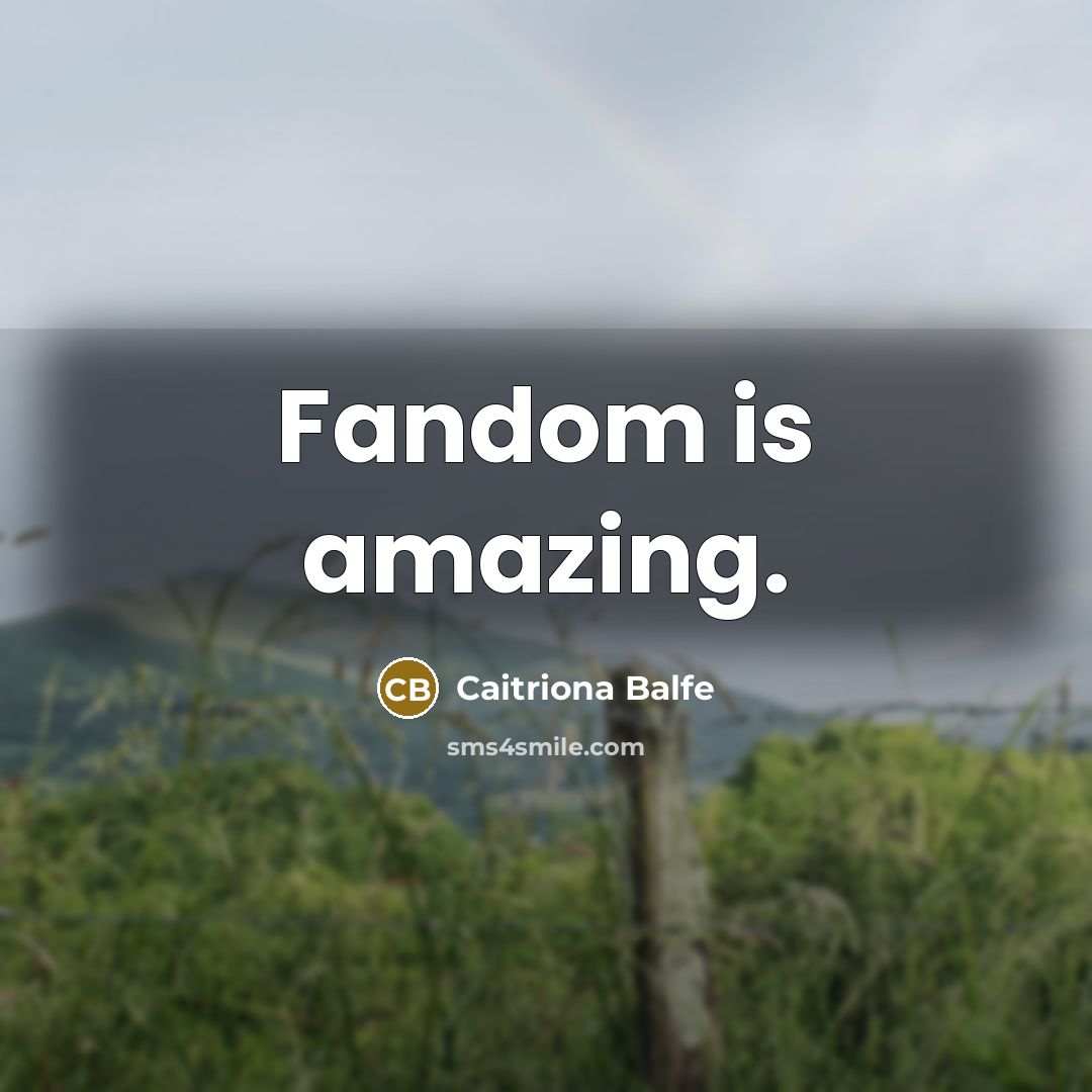 “Fandom is amazing.…” quote by Caitriona Balfe