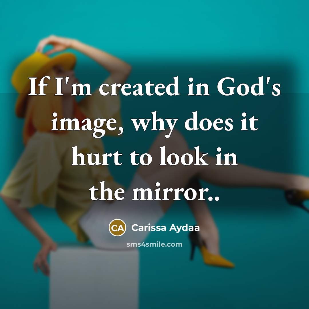“If I'm created in God's image, why does it hurt…” quote by Carissa Aydaa