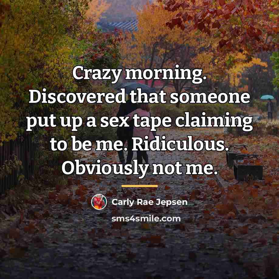 “Crazy morning. Discovered that someone put up a sex tape…” quote by Carly Rae Jepsen