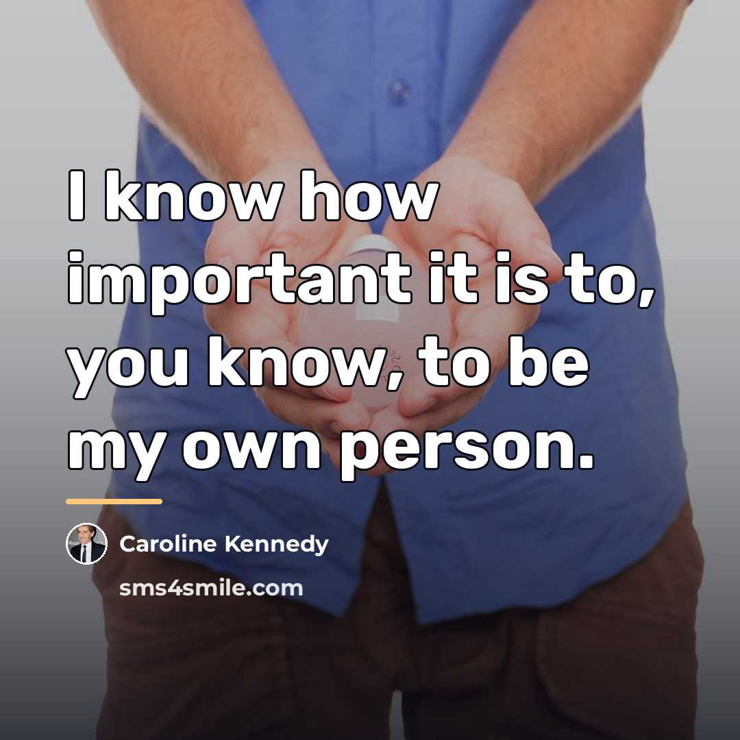 “I know how important it is to, you know, to…” quote by Caroline Kennedy