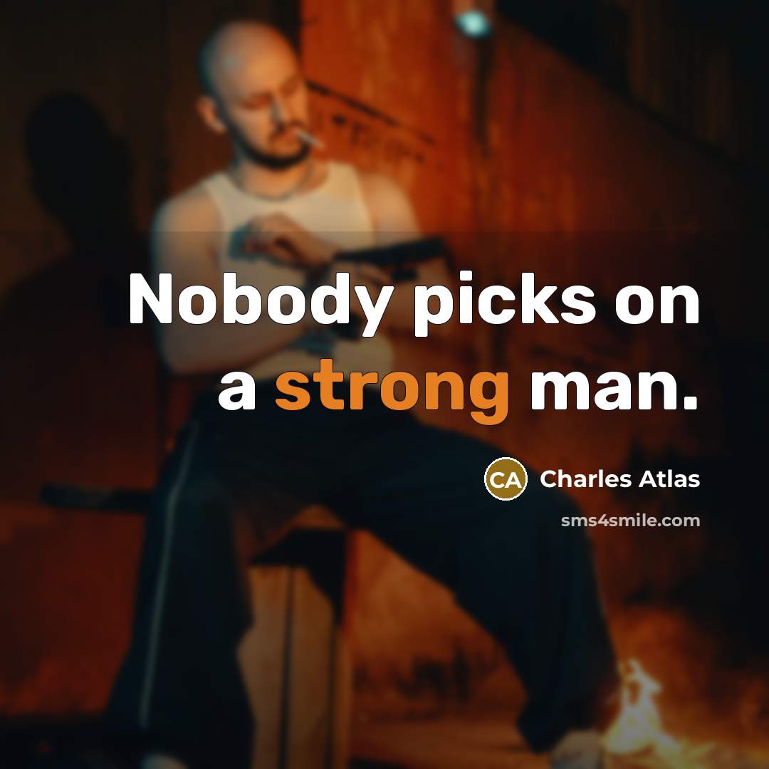 “Nobody picks on a strong man.…” quote by Charles Atlas