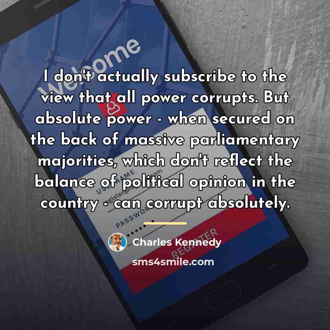 “I don't actually subscribe to the view that all power…” quote by Charles Kennedy