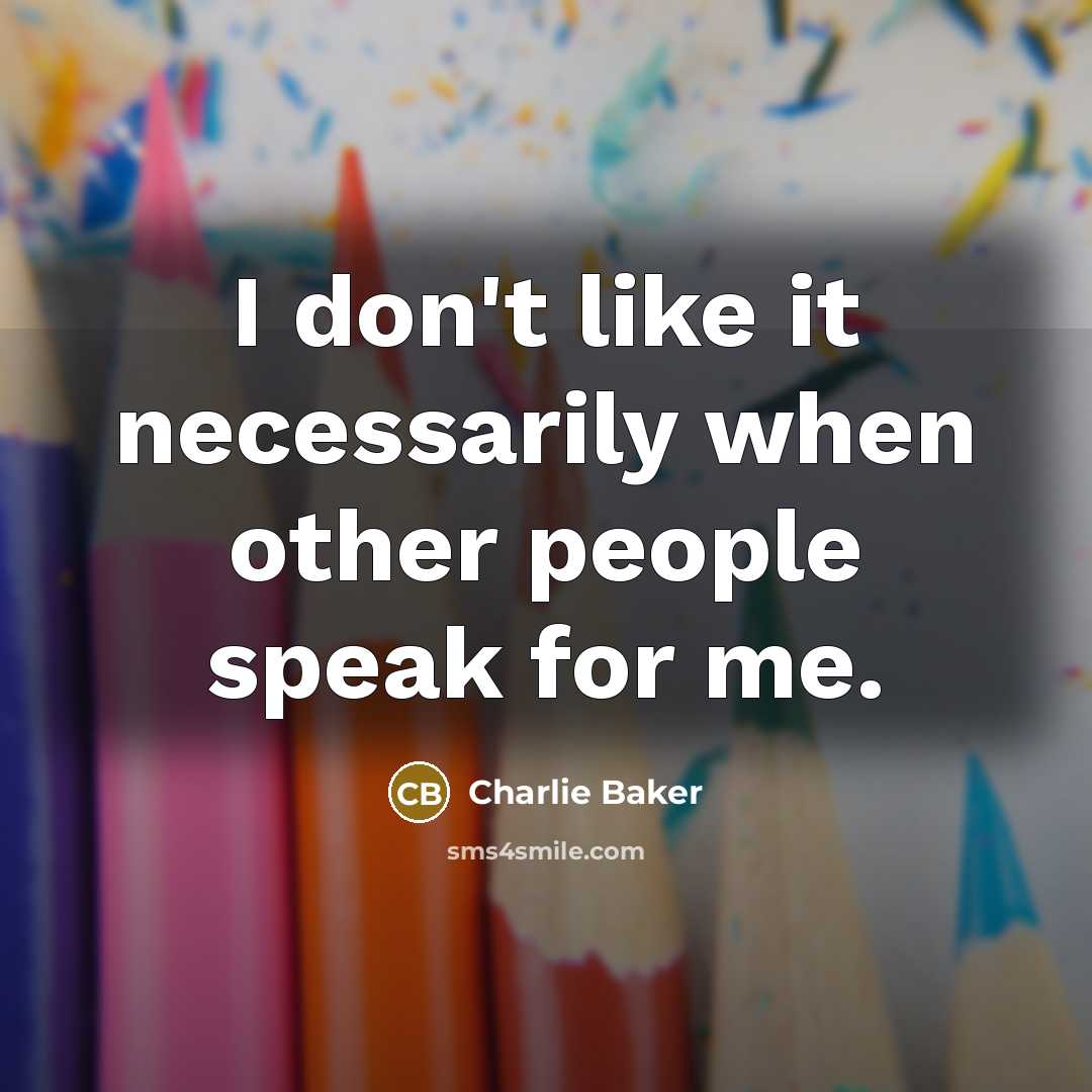 “I don't like it necessarily when other people speak for…” quote by Charlie Baker