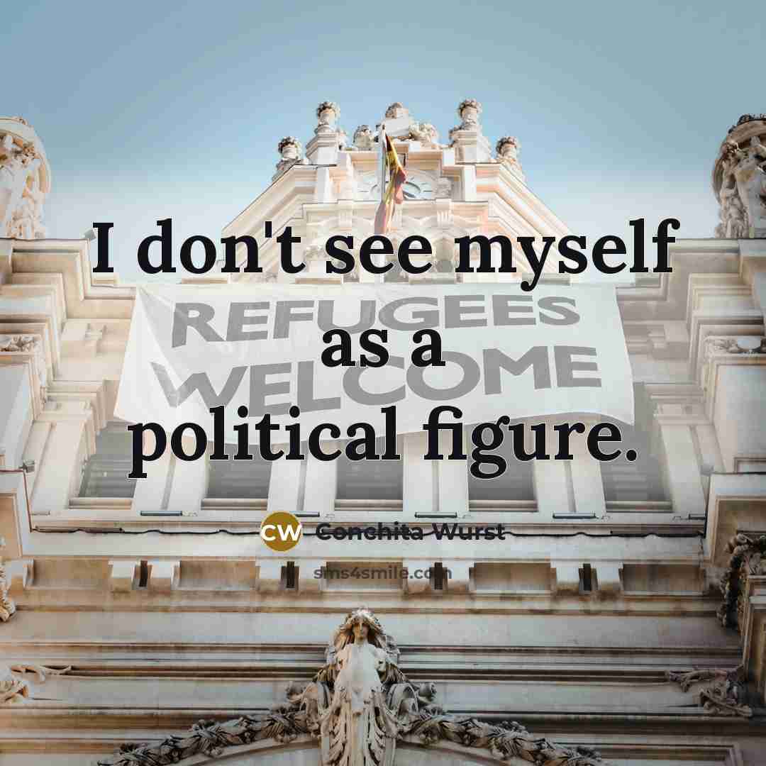 “I don't see myself as a political figure.…” quote by Conchita Wurst