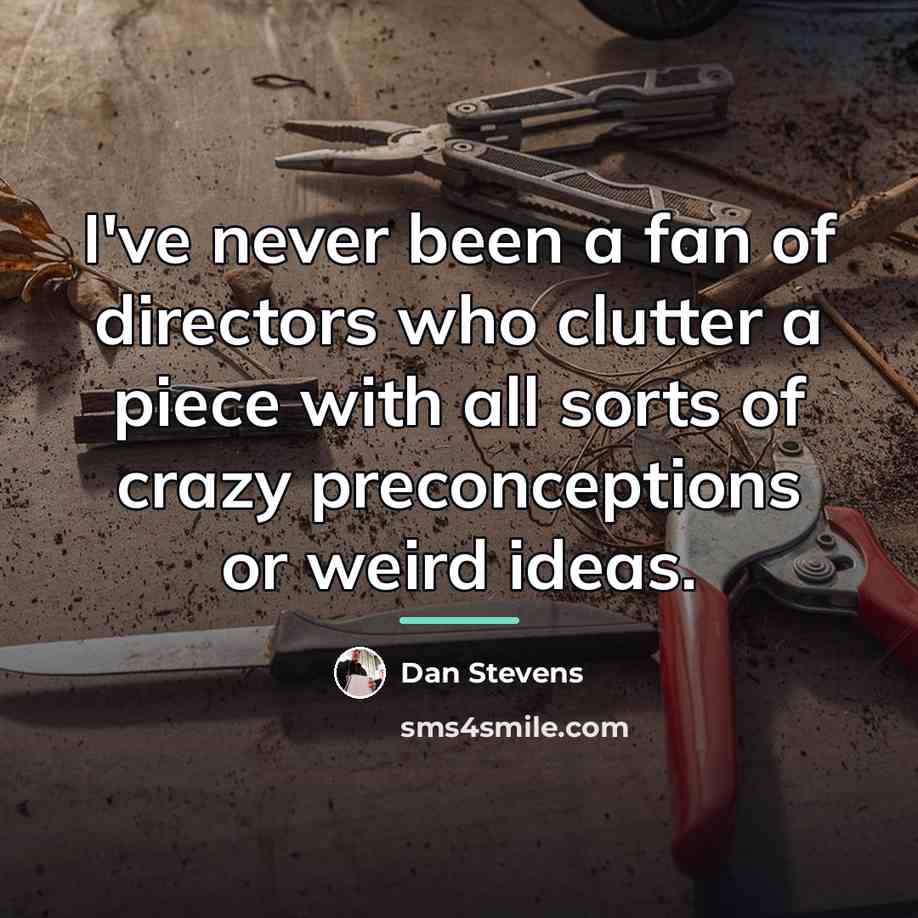 “I've never been a fan of directors who clutter a…” quote by Dan Stevens