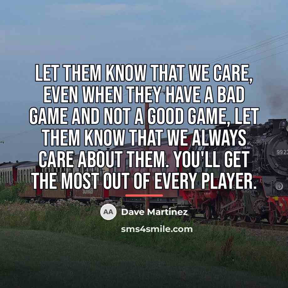 “Let them know that we care, even when they have…” quote by Dave Martinez