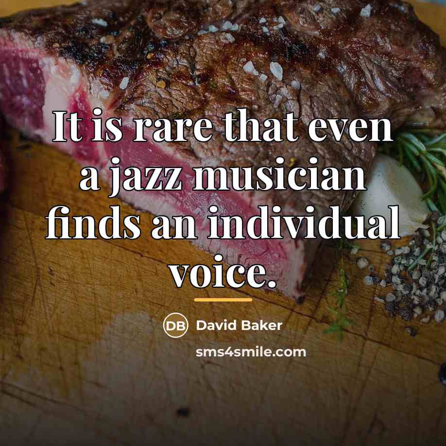 “It is rare that even a jazz musician finds an…” quote by David Baker