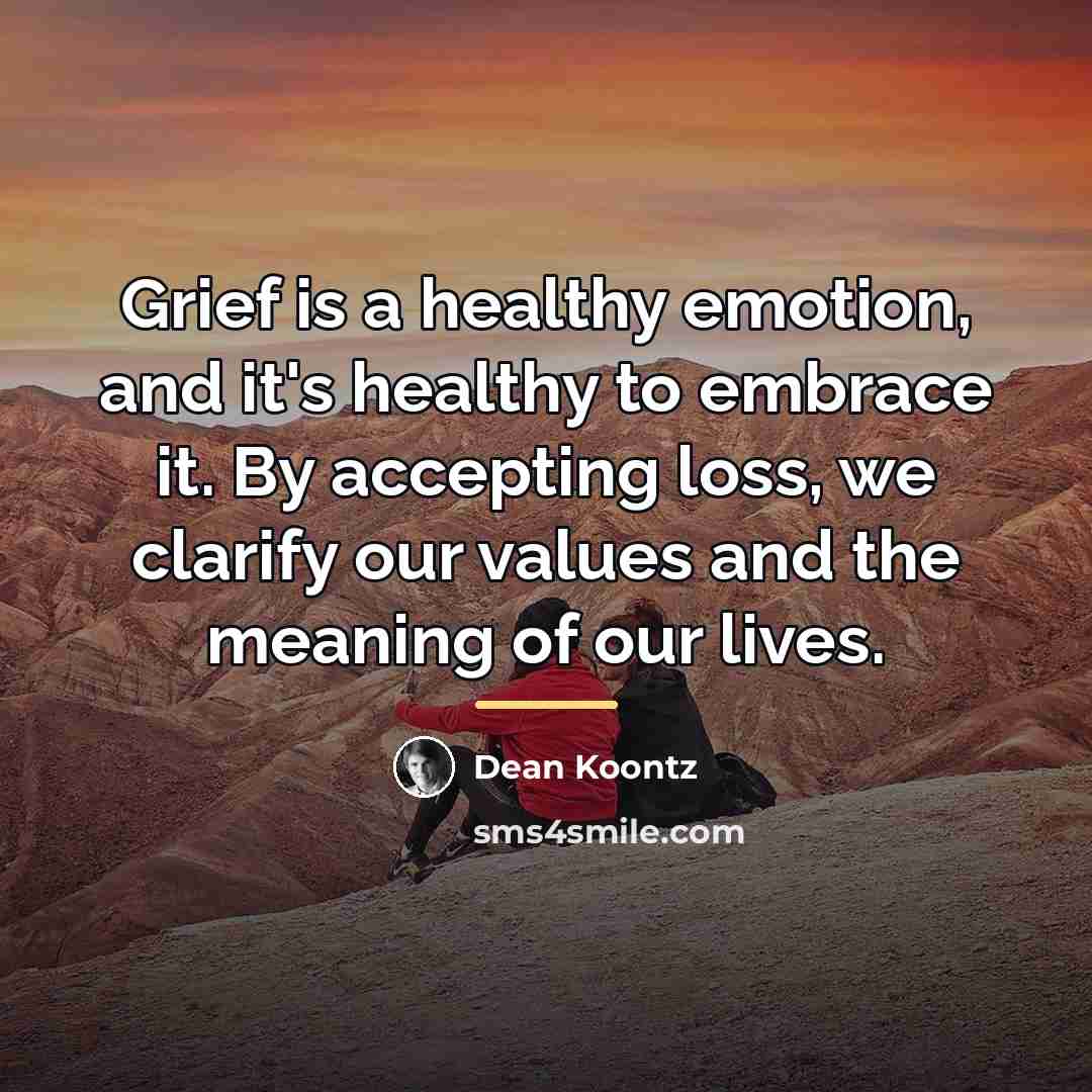 “Grief is a healthy emotion, and it's healthy to embrace…” quote by Dean Koontz