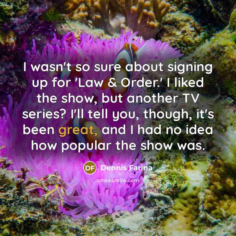 “I wasn't so sure about signing up for 'Law &…” quote by Dennis Farina