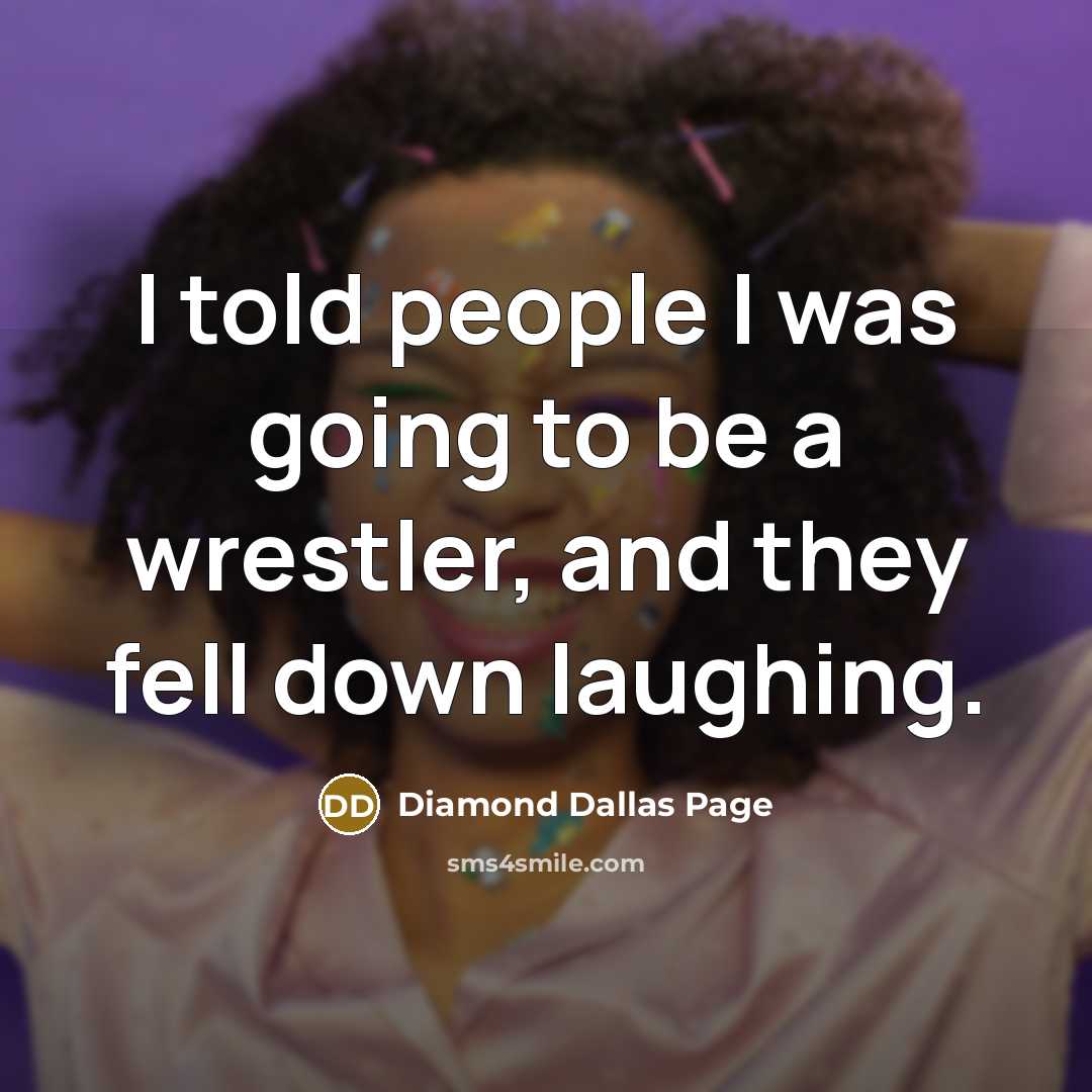 “I told people I was going to be a wrestler,…” quote by Diamond Dallas Page