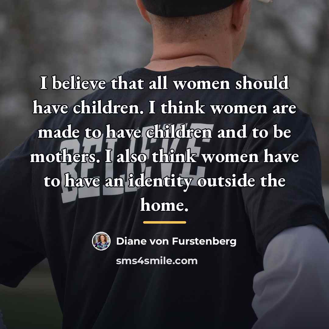 “I believe that all women should have children. I think…” quote by Diane von Furstenberg