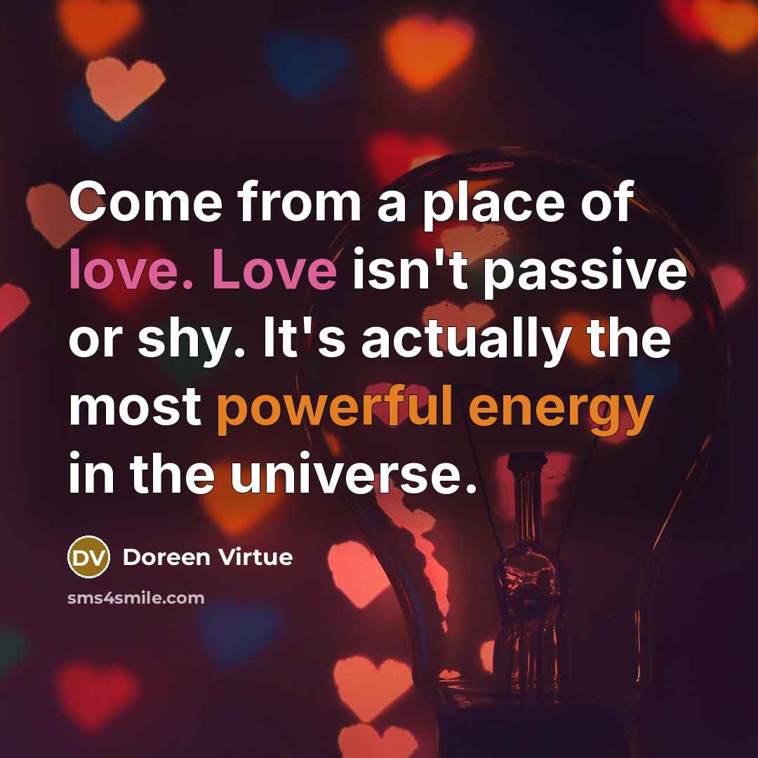 “Come from a place of love. Love isn't passive or…” quote by Doreen Virtue