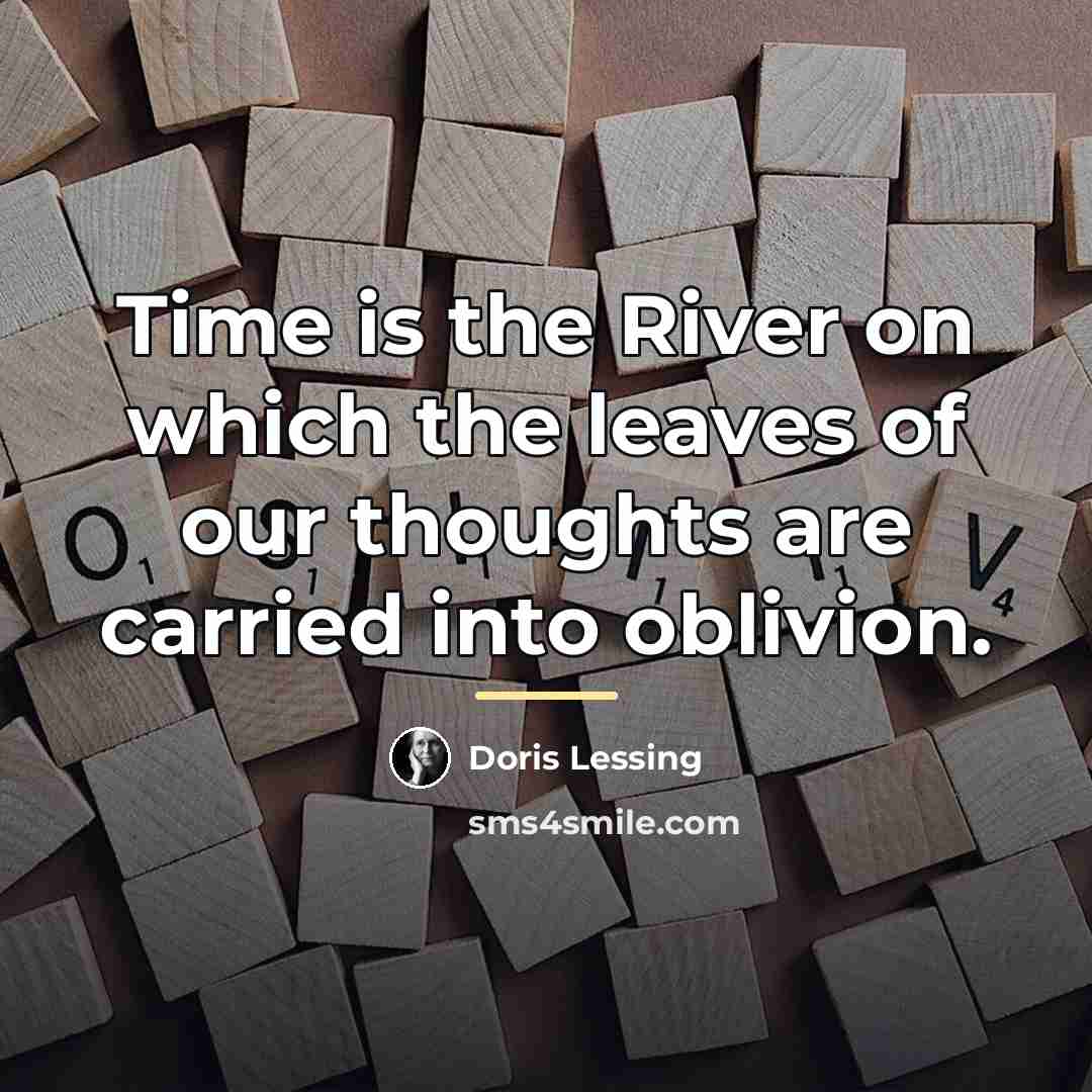 “Time is the River on which the leaves of our…” quote by Doris Lessing