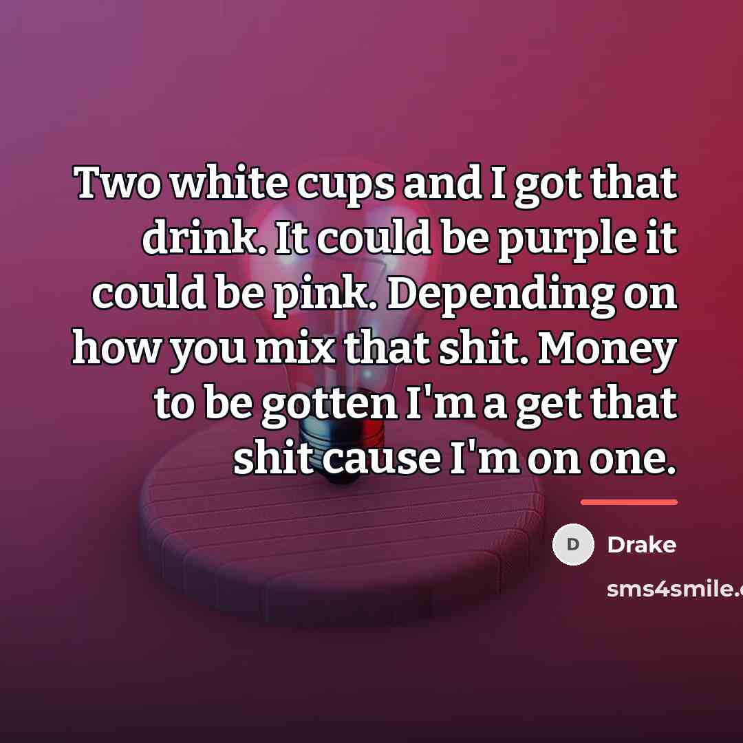 “Two white cups and I got that drink. It could…” quote by Drake