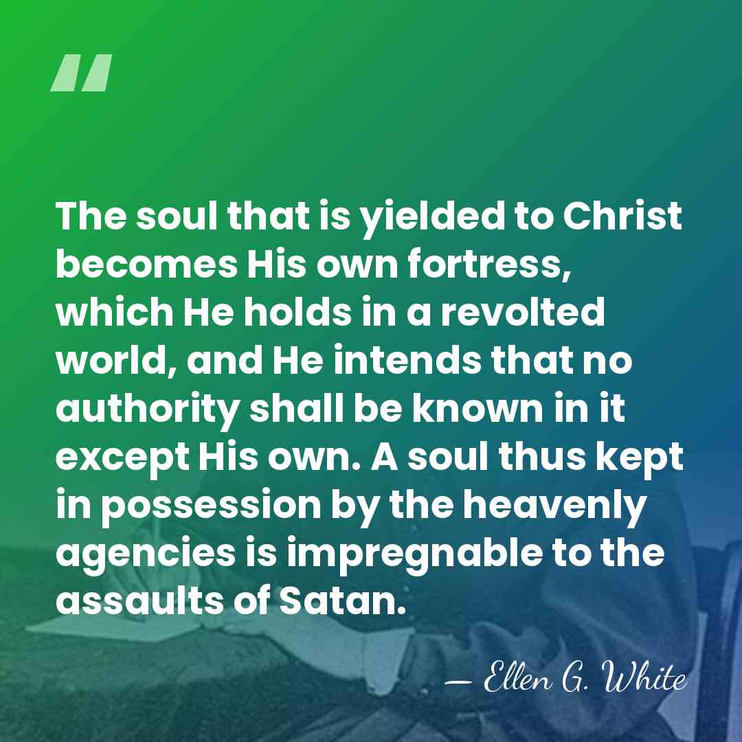 The soul that is yielded to Christ becomes His own fortress, which&hellip; - Ellen G. White