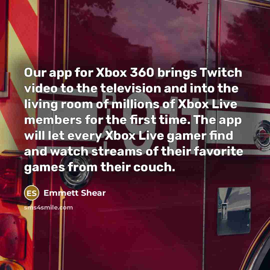 “Our app for Xbox 360 brings Twitch video to the…” quote by Emmett Shear