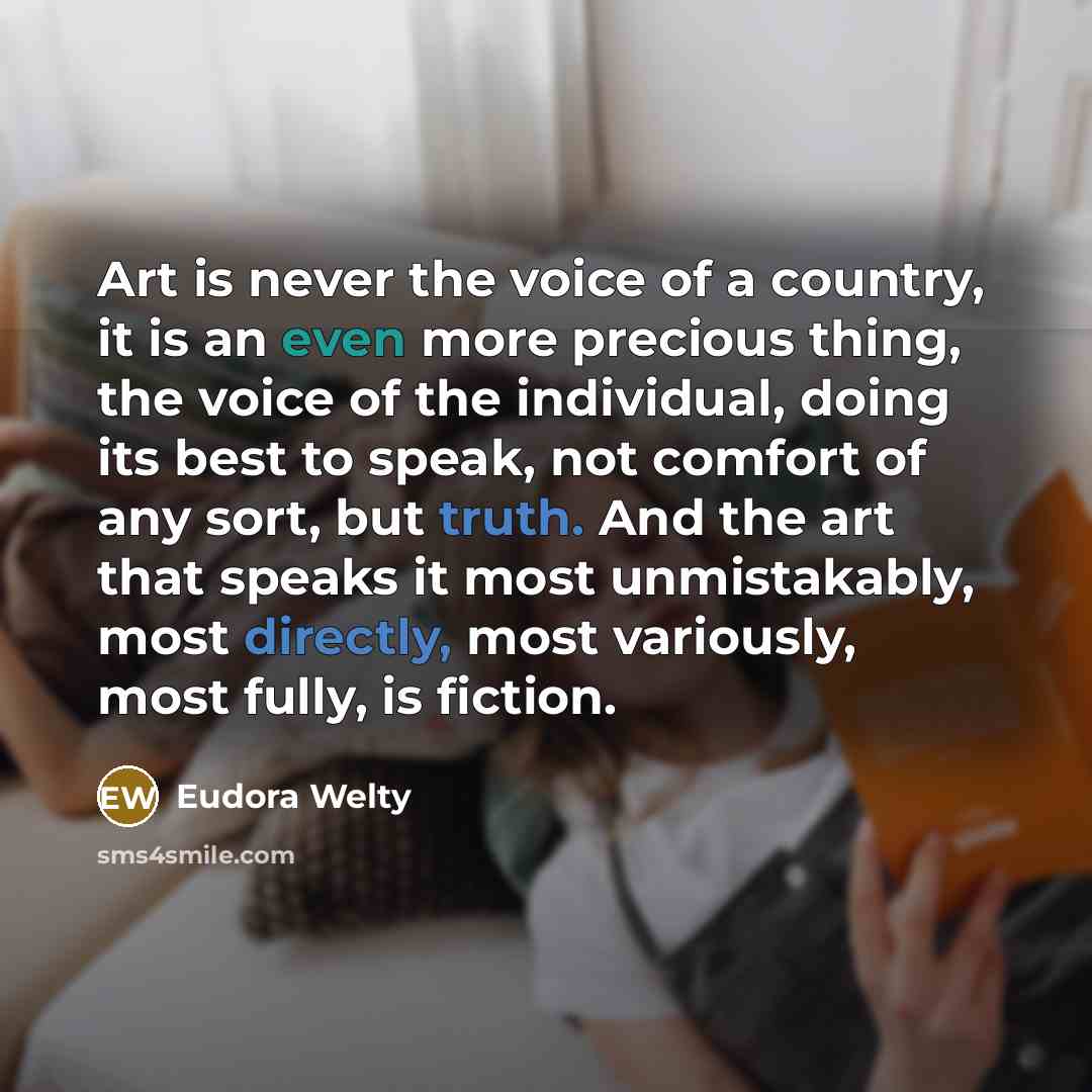 “Art is never the voice of a country, it is…” quote by Eudora Welty