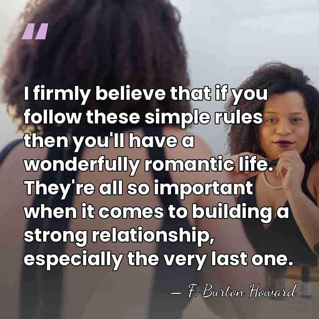 I firmly believe that if you follow these simple rules then you'll&hellip; - F. Burton Howard
