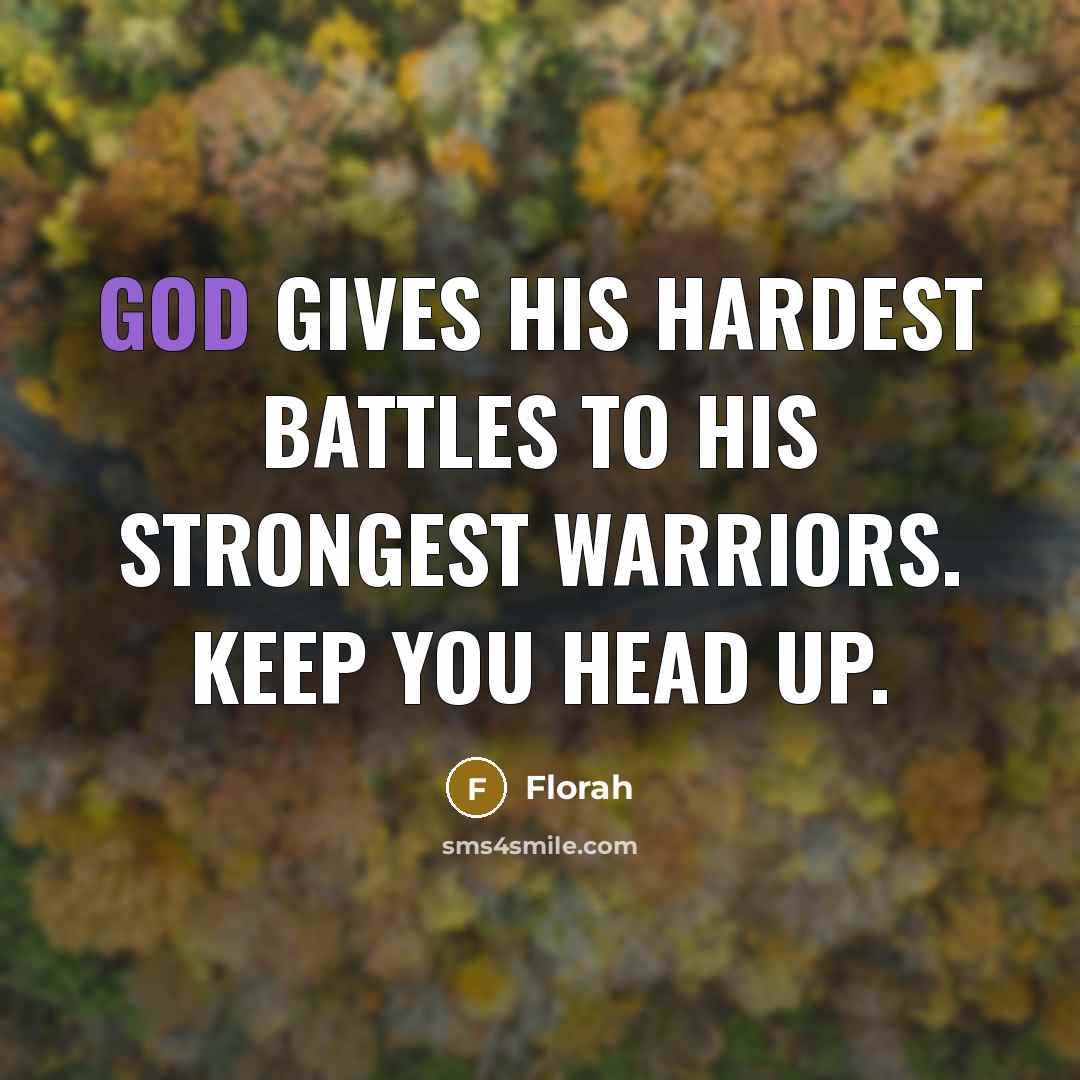 “God gives his hardest battles to his strongest warriors. Keep…” quote by Florah