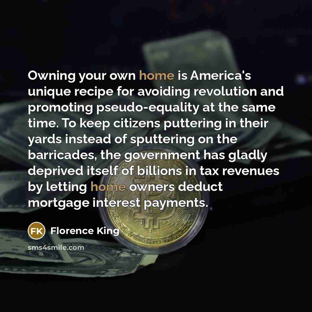 “Owning your own home is America's unique recipe for avoiding…” quote by Florence King