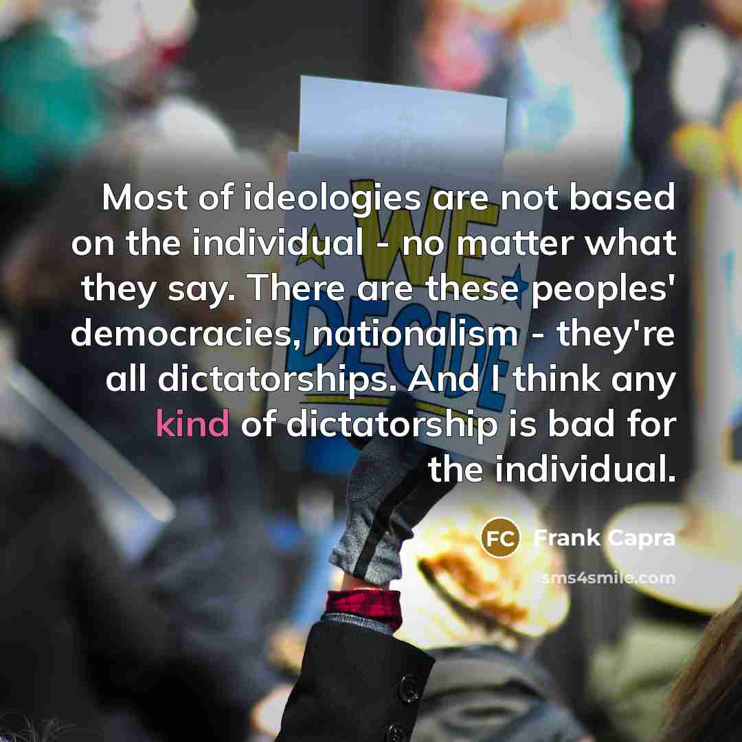 “Most of ideologies are not based on the individual -…” quote by Frank Capra