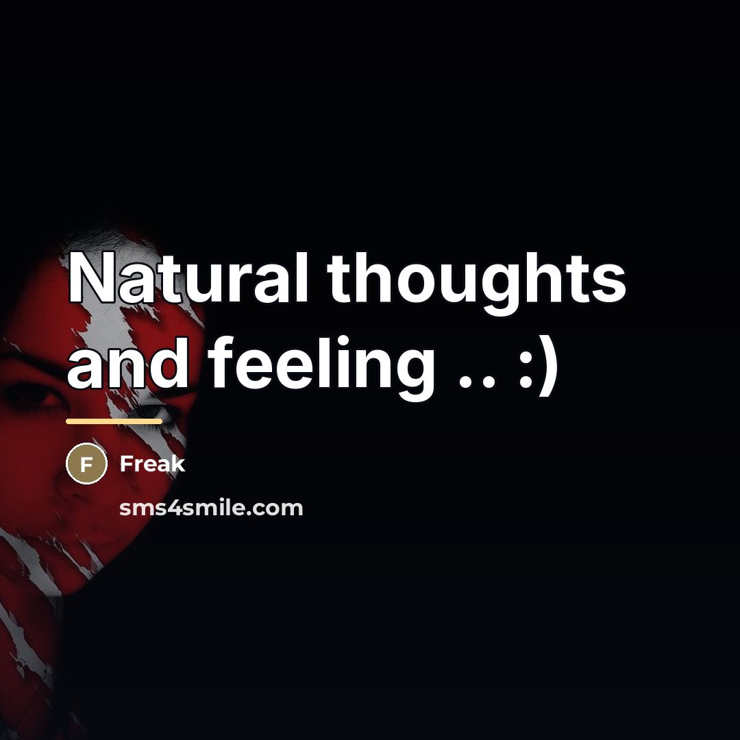 “Natural thoughts and feeling .. :)…” quote by Freak